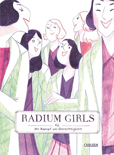 Radium Girls - Ihr Kampf um Gerechtigkeit: Eine wahre Geschichte von mutigen Frauen von Carlsen Verlag GmbH